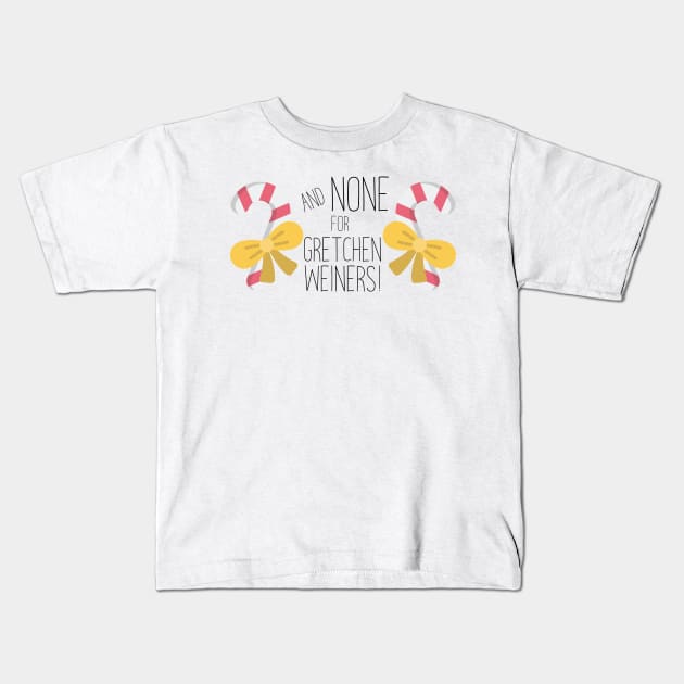 And None For Gretchen Weiners Kids T-Shirt by imlying